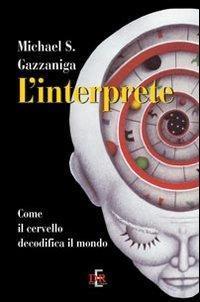 17278204612595-librolinterpretecomeilcervellodecodificailmondoeditoredirenzoeditoreanno2011