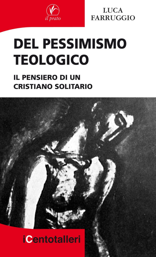 17278205548671-librodelpessimismoteologicoilpensierodiuncristianosolitarioeditoreilpratoanno2017