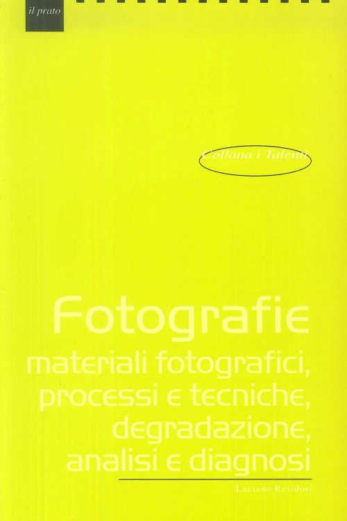 17278206553834-librofotografiematerialifotograficiprocessietecnichedegradazioneanalisiediagnosieditoreilpratoanno2009