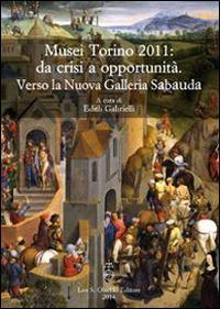 17278209961788-libromuseitorino2011dacrisiaopportunitaversolanuovagalleriasabaudaattidelconvegnointernazionaledistuditorino56maggio2011editoreolschkianno2014