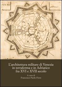 17278210109668-librolarchitetturamilitarediveneziainterrafermaeinadriaticofraxviexviisecoloattidelconvegnointernazionaledistudipalmanova810novembre2013editoreolschkianno2014