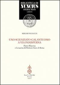 17278210466755-librounoscienziatogalantuomoaviapanispernapietroblasernaelanascitadellistitutofisicodiromaeditoreolschkianno2016