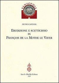 17278214512152-libroerudizioneescetticismoinfrancoisdelamothelevayereditoreolschkianno2009