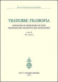 17278221051762-librotradurrefilosofiaesperienzeditraduzioneditestifilosoficidelseicentoedelsettecentoeditoreolschkianno2011