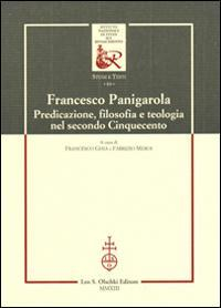 17278222070858-librofrancescopanigarolapredicazionefilosofiaeteologianelsecondocinquecentoeditoreolschkianno2013