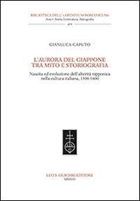 17278222173959-librolauroradelgiapponetramitoestoriografianascitaedevoluzionedellalteritanipponicanellaculturaitaliana13001600editoreolschkianno2016