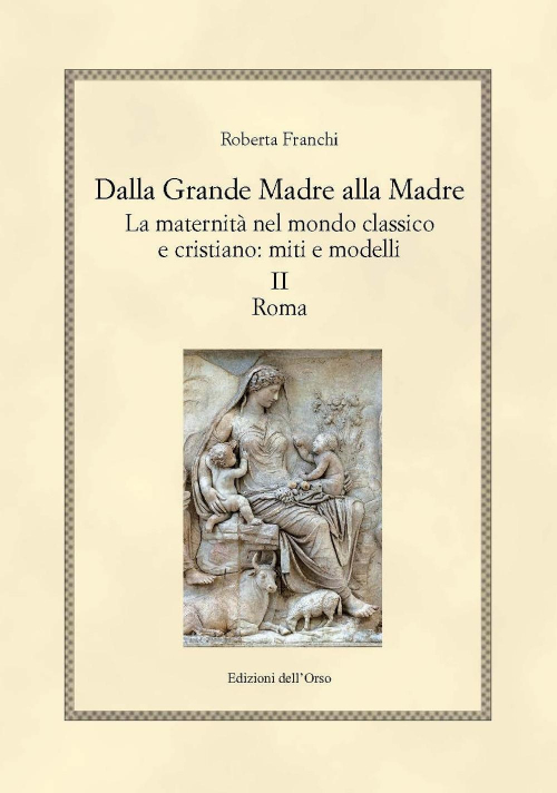 17278227639896-librodallagrandemadreallamadrelamaternitanelmondoclassicoecristianomitiemodelliedizcriticavol2romaeditoreedizionidellorsoanno2019