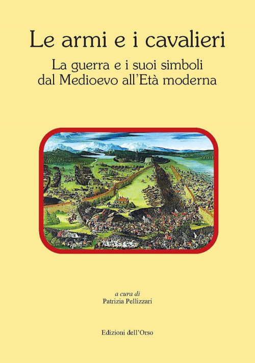 17278228083242-librolearmieicavalierilaguerraeisuoisimbolidalmedioevoalletamodernaattidellagiornatadistuditorino12febbraio2018editoreedizionidellorsoanno2018