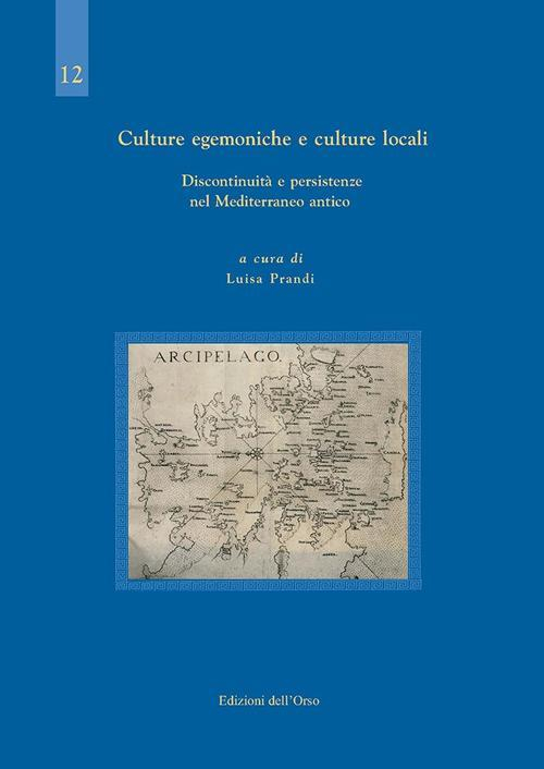 17278228153352-librocultureegemonicheeculturelocalidiscontinuitaepersistenzenelmediterraneoanticoeditoreedizionidellorsoanno2016