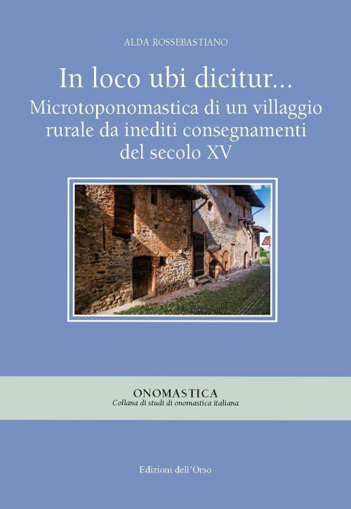 17278228203016-libroinlocoubidiciturmicrotoponomasticadiunvillaggioruraledainediticonsegnamentidelsecoloxvedizcriticaeditoreedizionidellorsoanno2019