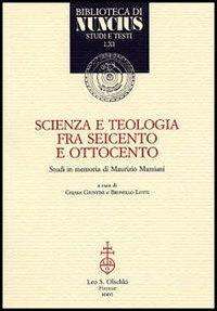 17278229834121-libroscienzaeteologiatraseicentoeottocentostudiinmemoriadimauriziomamianieditoreolschkianno2006