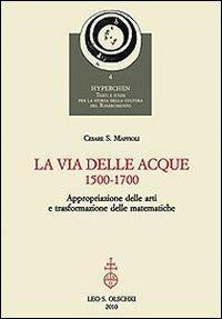 17278230057417-librolaviadelleacque15001700appropriazionedelleartietrasformazionedellematematicheeditoreolschkianno2010