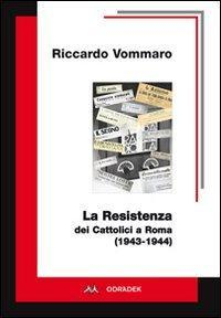 17278231350748-librolaresistenzadeicattoliciaroma19431944editoreodradekanno2015