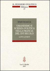 17278231408054-libroumanesimoescienzapoliticanellafranciadelcinquecentoloysleroieditoreolschkianno2007