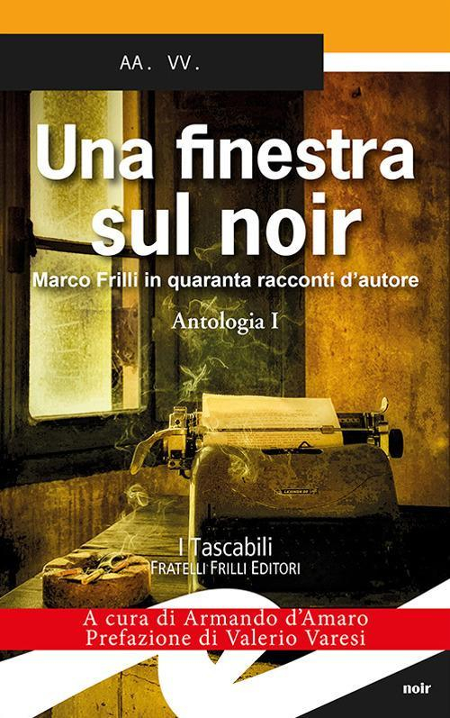 17278236622924-librounafinestrasulnoirmarcofrilliinquarantaraccontidautorevol1antologiaeditorefrillianno2017