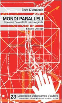 17278245436056-libromondiparalleliripensarelinterattivitaneivideogiochieditoreunicoplianno2014