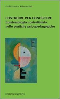 17278245740048-librocostruireperconoscereepistemologiacostruttivistanellepratichepsicopedagogicheeditoreunicoplianno2008