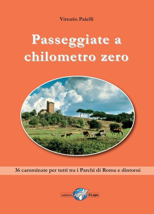 1727824656646-libropasseggiateachilometrozero36camminatepertuttitraiparchidiromaedintornieditoreillupoanno2016