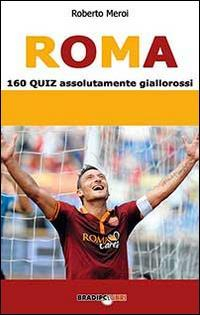 17278247117902-libroroma160quizassolutamentegiallorossieditorebradipolibrianno2014