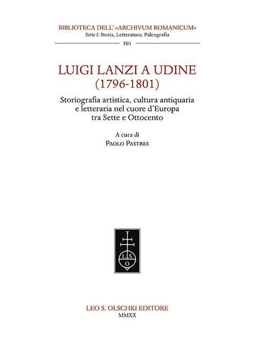 17278247449442-libroluigilanziaudine17961801storiografiaartisticaculturaantiquariaeletterarianelcuoredeuropatrasetteeottocentoeditoreolschkianno2020