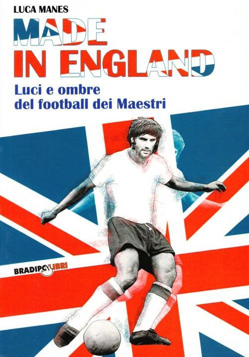 17278247514216-libromadeinenglandlucieombredelfootballdeimaestrieditorebradipolibrianno2008