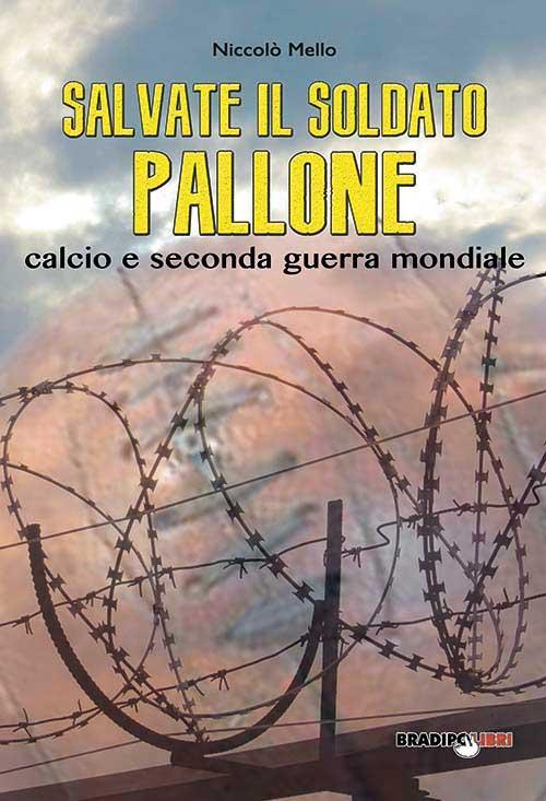 17278247522014-librosalvateilsoldatopallonecalcioesecondaguerramondialeeditorebradipolibrianno2015