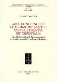 17278247622366-librodelcongiungerelegemmedegentiliconlasapientiadechristianilabibliotecadelcardsilvioantonianotrastudiahumanitatiseculturaecclesiasticaeditoreolschkianno2011