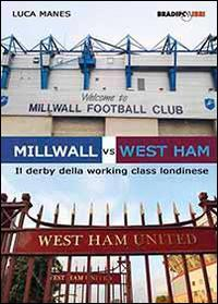 17278247785926-libromillwallvswesthamilderbydellaworkingclasslondineseeditorebradipolibrianno2014