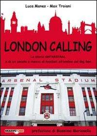 17278248128656-librolondoncallinglastoriadellarsenalediunsecoloemezzodifootballallombradelbigbeneditorebradipolibrianno2011