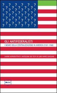 17278258570361-librogliantifederalistiinemicidellacentralizzazioneinamerica17871788editoreibllibrianno2011