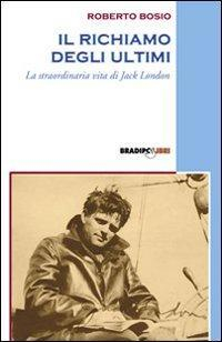 17278260894512-libroilrichiamodegliultimilastraordinariavitadijacklondoneditorebradipolibrianno2007