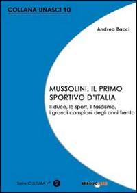 17278261372298-libromussoliniilprimosportivoditaliailducelosportilfascismoigrandicampionidegliannitrentaeditorebradipolibrianno2014