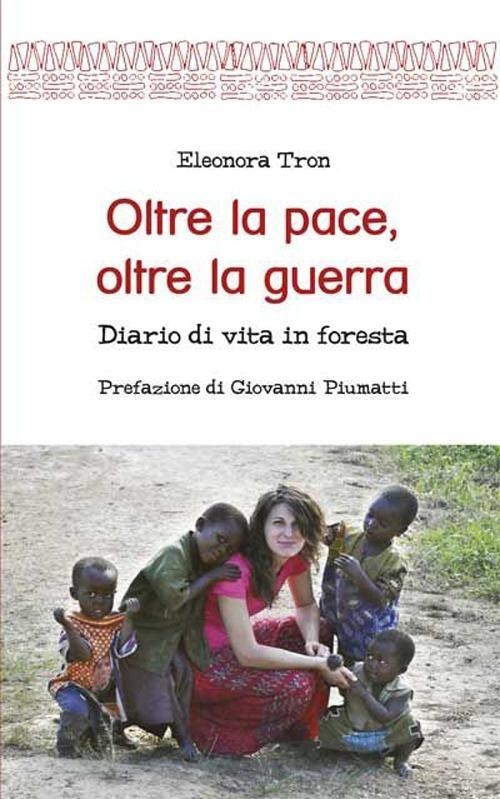 1727826258725-librooltrelapaceoltrelaguerradiariodivitainforestaeditoremarcovalerioanno2013