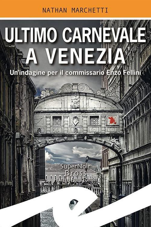 17278266036966-libroultimocarnevaleaveneziaunindagineperilcommissarioenzofellinieditorefrillianno2021