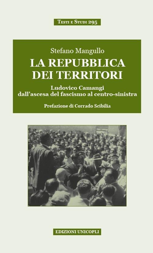 17278275066647-librolarepubblicadeiterritoriludovicocamangidallascesadelfascismoalcentrosinistraeditoreunicoplianno2018