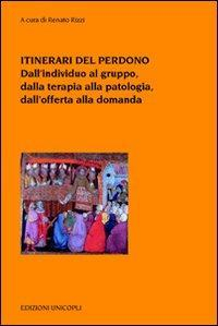 17278275337629-libroitineraridelperdonodallindividuoalgruppodallaterapiaallapatologiadalloffertaalladomandaeditoreunicoplianno2010