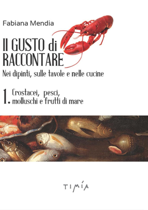 17278281288734-libroilgustodiraccontareneidipintisulletavoleenellecucinevol1crostaceipescimolluschiefruttidimareeditoretimiaanno2018