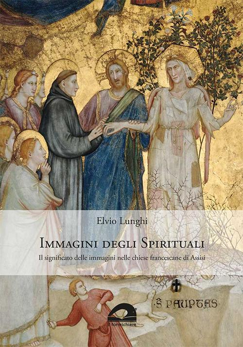 17278281893149-libroimmaginideglispiritualiilsignificatodelleimmagininellechiesefrancescanediassisieditoreilformichiereanno2019