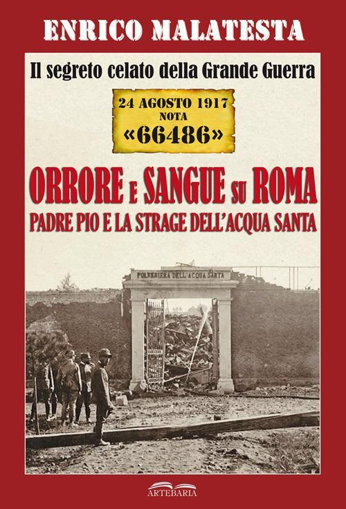 17278283472176-libroilsegretocelatodellagrandeguerra24agosto1917nota66486orroreesanguesuromapadrepioelastragedellacquasantaeditoreartebariaanno2017