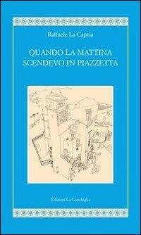 17278283982947-libroquandolamattinascendevoinpiazzettaeditorelaconchigliaanno2011