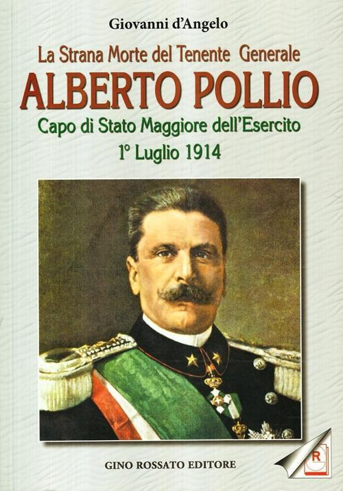 17278289058073-librolastranamortedeltenentegeneralealbertopolliocapodistatomaggioredellesercito1luglio1914editorerossatoanno2009