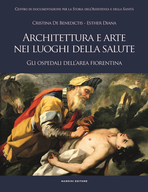 17278292653966-libroarchitetturaearteneiluoghidellasalutegliospedalidellareafiorentinaeditorenardinianno2018