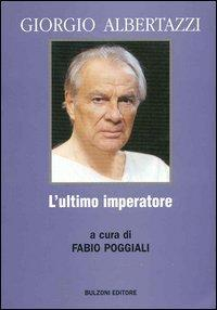 17278306011482-librogiorgioalbertazzilultimoimperatoreeditorebulzonianno2005