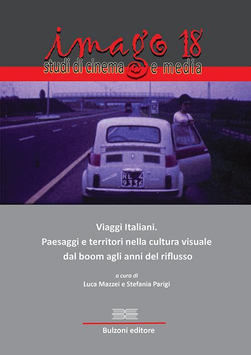 17278307819281-libroimagostudidicinemaemedia2018vol18viaggiitalianipaesaggieterritorinellaculturavisualedalboomagliannidelriflussoeditorebulzonianno2019