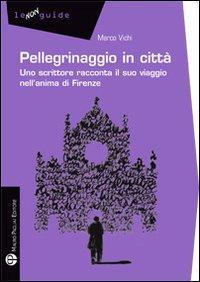 17278311721611-libropellegrinaggioincittaunoscrittoreraccontailsuoviaggionellanimadifirenzeeditoremauropagliaieditoreanno2010