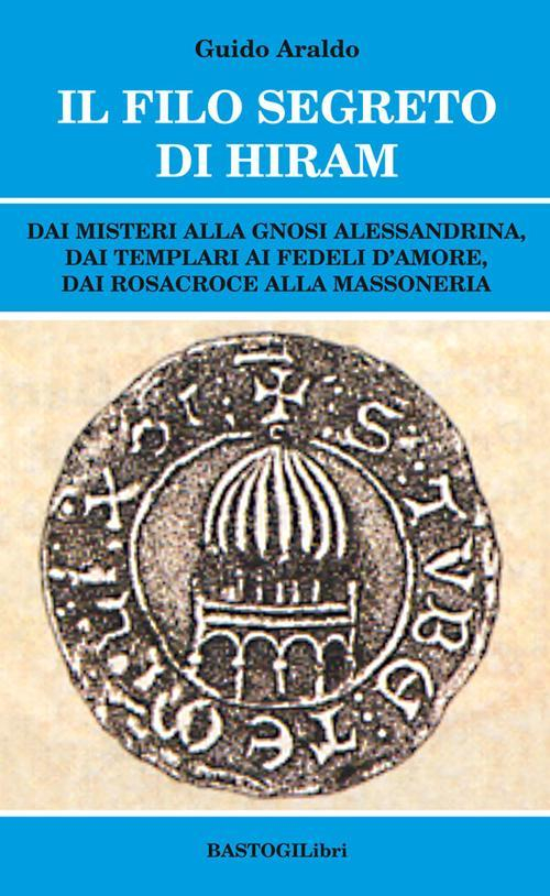 17278312013844-libroilfilosegretodihiramdaimisteriallagnosialessandrinadaitemplariaifedelidamoredairosacroceallamassoneriaeditorebastogilibrianno2017