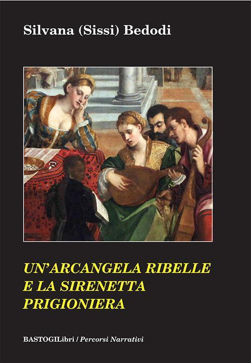 17278312055252-librounarcangelaribelleelasirenettaprigionieraeditorebastogilibrianno2021