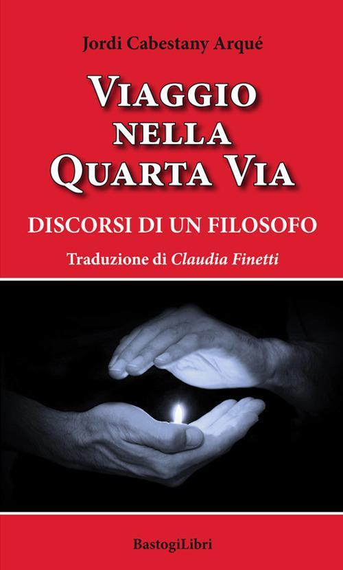 17278312188226-libroviaggionellaquartaviadiscorsidiunfilosofoeditorebastogilibrianno2020