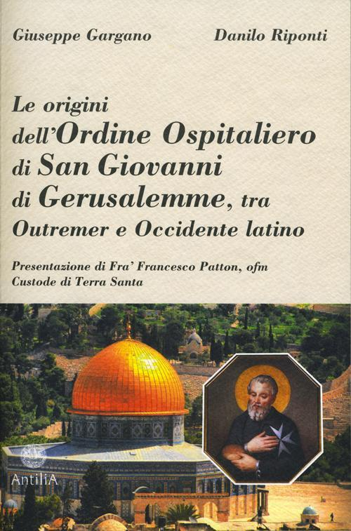 17278332141151-libroleoriginidellordineospitalierodisangiovannidigerusalemmetraoutremereoccidentelatinoeditoreantiliaanno2016