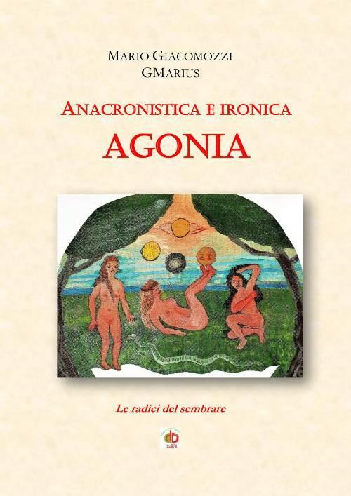 17278334526118-libroanacronisticaeironicaagonialeradicidelsembrareeditoreeddaedizionianno2019